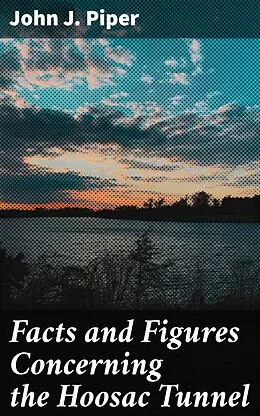 E-Book (epub) Facts and Figures Concerning the Hoosac Tunnel von John J. Piper