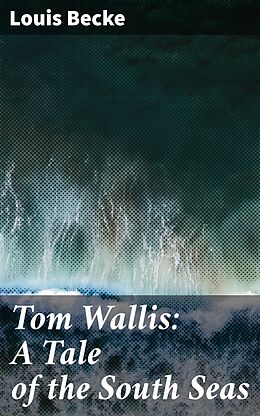 eBook (epub) Tom Wallis: A Tale of the South Seas de Louis Becke