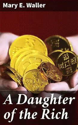 E-Book (epub) A Daughter of the Rich von Mary E. Waller