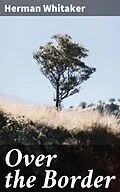 E-Book (epub) Over the Border von Herman Whitaker