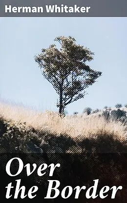 E-Book (epub) Over the Border von Herman Whitaker