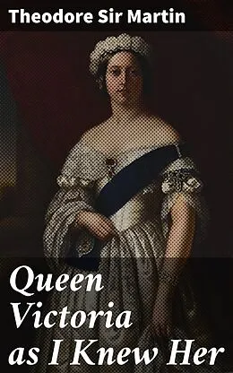 E-Book (epub) Queen Victoria as I Knew Her von Theodore Sir Martin