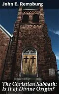 E-Book (epub) The Christian Sabbath: Is It of Divine Origin? von John E. Remsburg
