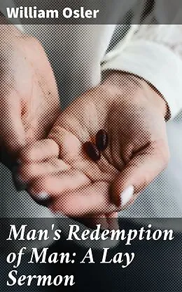 E-Book (epub) Man's Redemption of Man: A Lay Sermon von William Osler