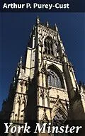 E-Book (epub) York Minster von Arthur P. Purey-Cust