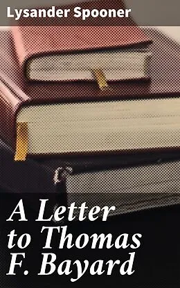 E-Book (epub) A Letter to Thomas F. Bayard von Lysander Spooner