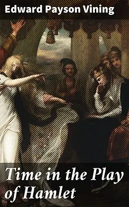 E-Book (epub) Time in the Play of Hamlet von Edward Payson Vining