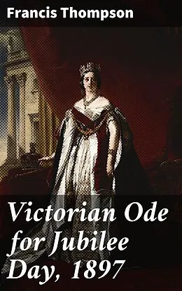 E-Book (epub) Victorian Ode for Jubilee Day, 1897 von Francis Thompson