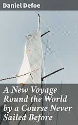 E-Book (epub) A New Voyage Round the World by a Course Never Sailed Before von Daniel Defoe