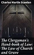 E-Book (epub) The Clergyman's Hand-book of Law: The Law of Church and Grave von Charles Martin Scanlan