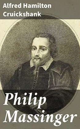 E-Book (epub) Philip Massinger von Alfred Hamilton Cruickshank