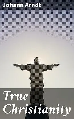 E-Book (epub) True Christianity von Johann Arndt