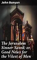 E-Book (epub) The Jerusalem Sinner Saved; or, Good News for the Vilest of Men von John Bunyan