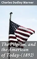 E-Book (epub) The Pilgrim, and the American of Today-(1892) von Charles Dudley Warner