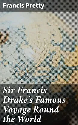 E-Book (epub) Sir Francis Drake's Famous Voyage Round the World von Francis Pretty