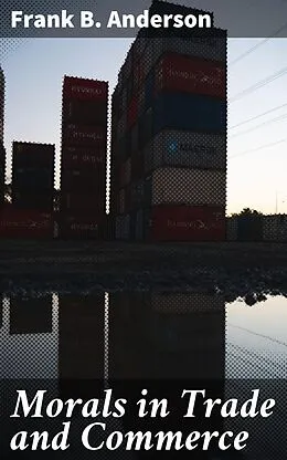 E-Book (epub) Morals in Trade and Commerce von Frank B. Anderson