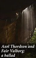 E-Book (epub) Axel Thordson and Fair Valborg: a ballad von Various
