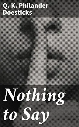 E-Book (epub) Nothing to Say von Q. K. Philander Doesticks