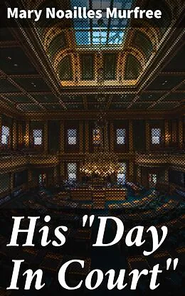 E-Book (epub) His 'Day In Court' von Mary Noailles Murfree