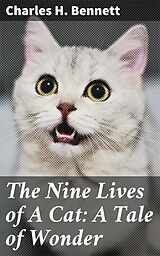 eBook (epub) The Nine Lives of A Cat: A Tale of Wonder de Charles H. Bennett