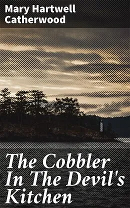 E-Book (epub) The Cobbler In The Devil's Kitchen von Mary Hartwell Catherwood