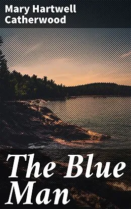 E-Book (epub) The Blue Man von Mary Hartwell Catherwood