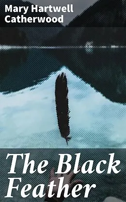 E-Book (epub) The Black Feather von Mary Hartwell Catherwood