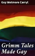 E-Book (epub) Grimm Tales Made Gay von Guy Wetmore Carryl