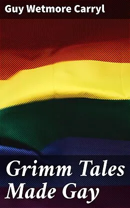 E-Book (epub) Grimm Tales Made Gay von Guy Wetmore Carryl