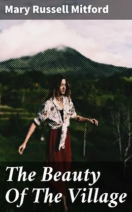 E-Book (epub) The Beauty Of The Village von Mary Russell Mitford