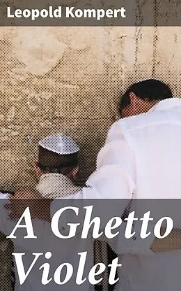 E-Book (epub) A Ghetto Violet von Leopold Kompert