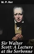 E-Book (epub) Sir Walter Scott: A Lecture at the Sorbonne von W. P. Ker