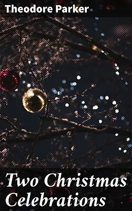 E-Book (epub) Two Christmas Celebrations von Theodore Parker