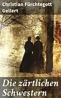 E-Book (epub) Die zärtlichen Schwestern von Christian Fürchtegott Gellert