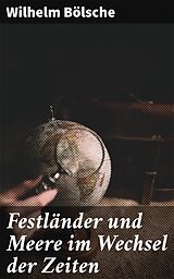 E-Book (epub) Festländer und Meere im Wechsel der Zeiten von Wilhelm Bölsche