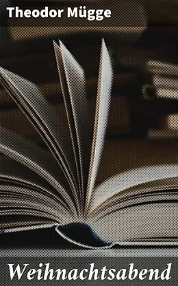 E-Book (epub) Weihnachtsabend von Theodor Mügge
