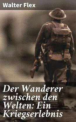 E-Book (epub) Der Wanderer zwischen den Welten: Ein Kriegserlebnis von Walter Flex