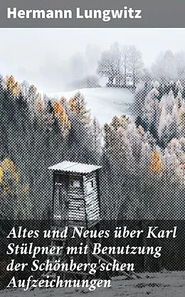E-Book (epub) Altes und Neues über Karl Stülpner mit Benutzung der Schönberg'schen Aufzeichnungen von Hermann Lungwitz