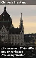 E-Book (epub) Die mehreren Wehmüller und ungarischen Nationalgesichter von Clemens Brentano