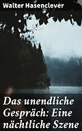 E-Book (epub) Das unendliche Gespräch: Eine nächtliche Szene von Walter Hasenclever