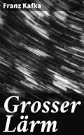 E-Book (epub) Grosser Lärm von Franz Kafka
