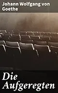 E-Book (epub) Die Aufgeregten von Johann Wolfgang von Goethe