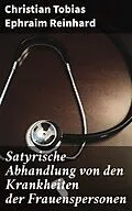 E-Book (epub) Satyrische Abhandlung von den Krankheiten der Frauenspersonen von Christian Tobias Ephraim Reinhard