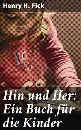 E-Book (epub) Hin und Her: Ein Buch für die Kinder von Henry H. Fick