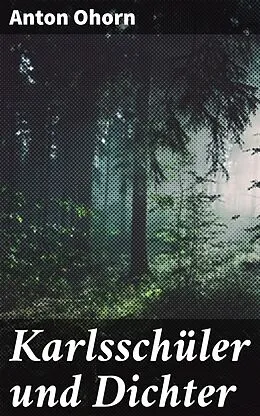 E-Book (epub) Karlsschüler und Dichter von Anton Ohorn