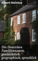 E-Book (epub) Die Deutschen Familiennamen, geschichtlich, geographisch, sprachlich von Albert Heintze