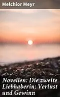 E-Book (epub) Novellen: Die zweite Liebhaberin; Verlust und Gewinn von Melchior Meyr