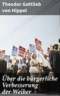E-Book (epub) Über die bürgerliche Verbesserung der Weiber von Theodor Gottlieb von Hippel