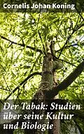 E-Book (epub) Der Tabak: Studien über seine Kultur und Biologie von Cornelis Johan Koning