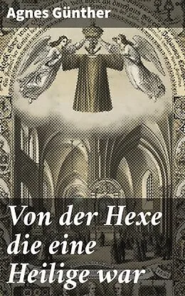 E-Book (epub) Von der Hexe die eine Heilige war von Agnes Günther